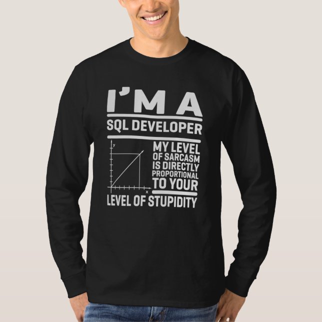 I'm A SQL Developer My Level Of Sarcasm Is Directl T-Shirt (Vorderseite)