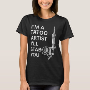 Im A Tatoo Artist Funny Gift T-Shirt