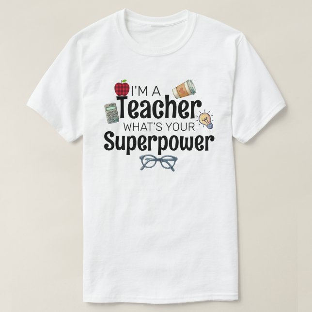 I'm A Teacher, What’s Your Superpower T-Shirt (Design vorne)
