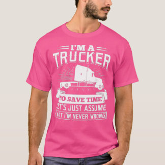 Im a Trucker Truck Driver Trucking Gift T-Shirt