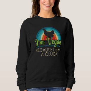 I'm A Vegan Beursache I Give A Cluck Vegetarian Nu Sweatshirt