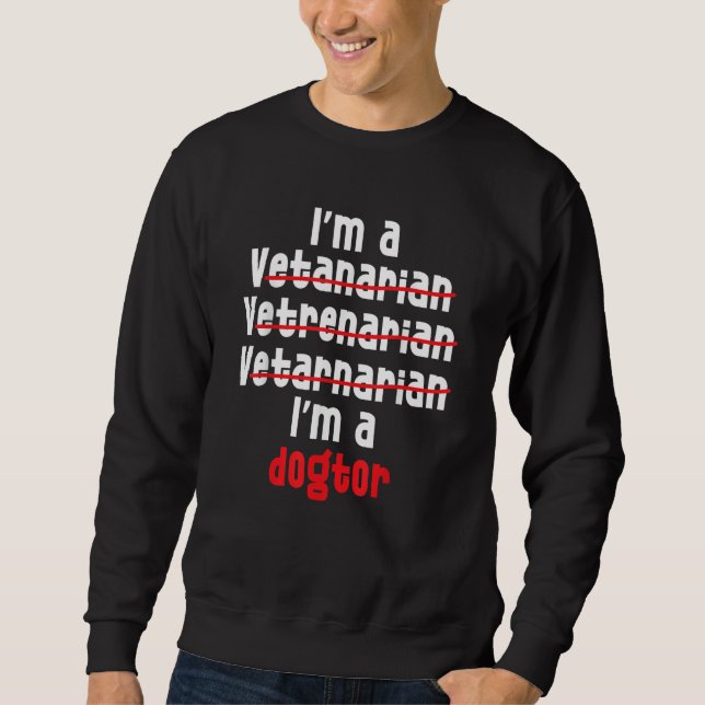 I'm a Veterinarian Veterinary Technician Vet Tech  Sweatshirt (Vorderseite)