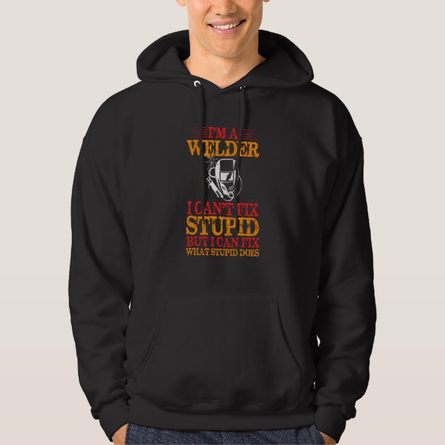Im A Welder Can't Fix Stupid But Can Fix What Stup Hoodie (Vorderseite)
