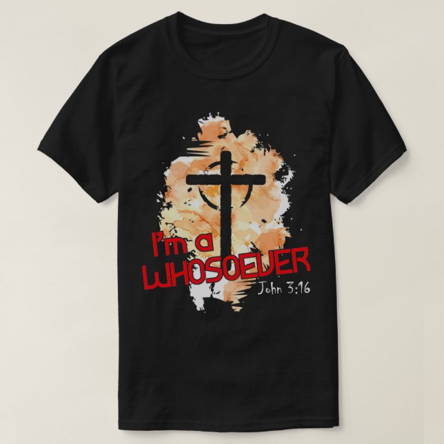 I'm A Whosoever I Am Bible Verse John 316 Christia T-Shirt (Design vorne)