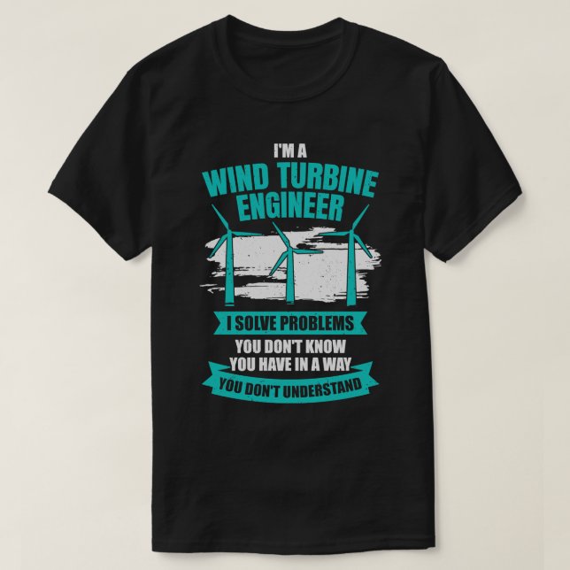 Im A Wind Turbine Engineer Geschenk T-Shirt (Design vorne)