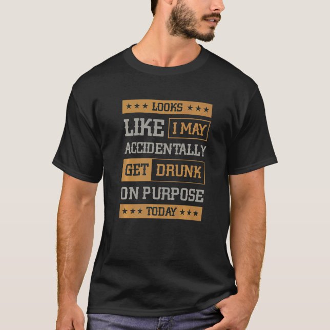 I'm Accidentally Got Drunk Drinking Behavior Drunk T-Shirt (Vorderseite)