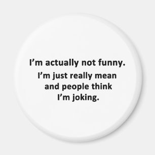 I'm actually not funny. magnet