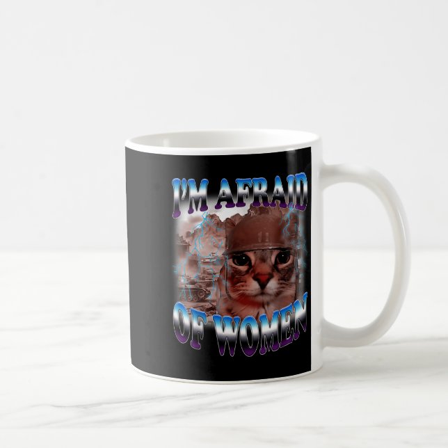 I'm Afraid Of Women Funny Saying Humor Cat Meme  Kaffeetasse (Rechts)