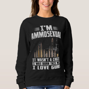 Im Ammosexual war es keine Wahl, die ich Geboren w Sweatshirt