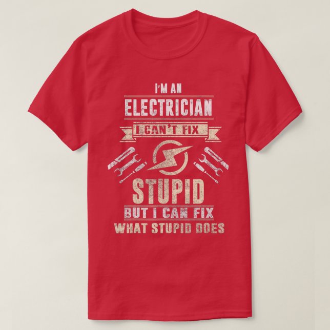 Im An Electrician I Cant Fix Dummy Funny Electric T-Shirt (Design vorne)