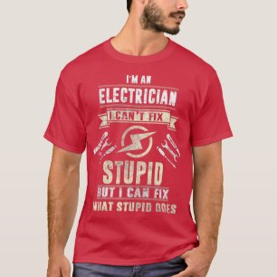 Im An Electrician I Cant Fix Dummy Funny Electric T-Shirt
