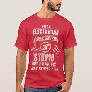 Im An Electrician I Cant Fix Dummy Funny Electric T-Shirt