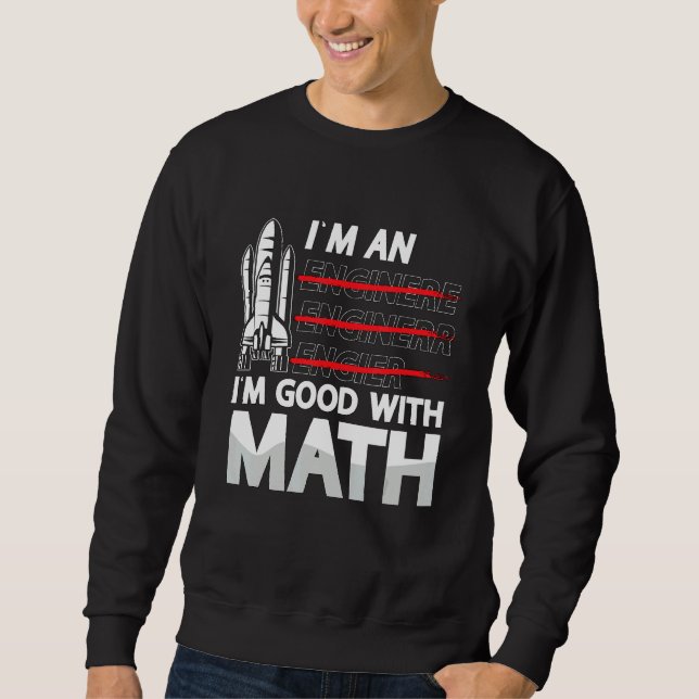 I'm An I'm Good With Math Engineering Aerospace En Sweatshirt (Vorderseite)