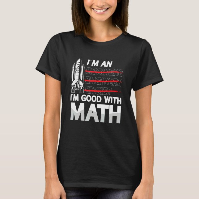 I'm An I'm Good With Math Engineering Aerospace En T-Shirt (Vorderseite)