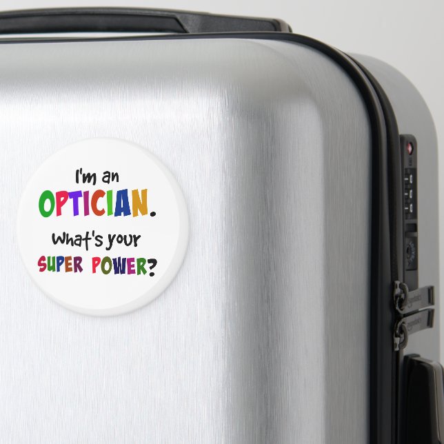 I'm an Optician. What's Your Super Power? Magnet (In Situ (Gepäck))