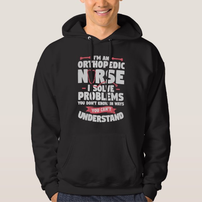 I'm An Orthopedic Nurse I Solve Problems You Don't Hoodie (Vorderseite)