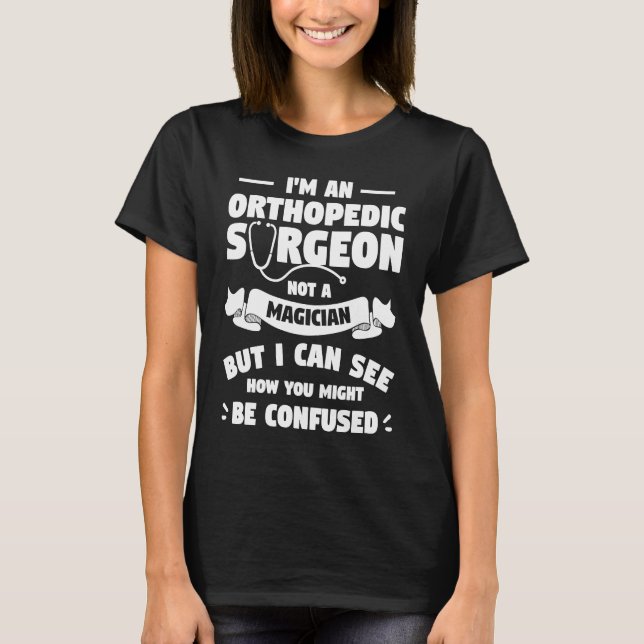 I'm An Orthopedic Surgeon Not A Magician Orthopedi T-Shirt (Vorderseite)