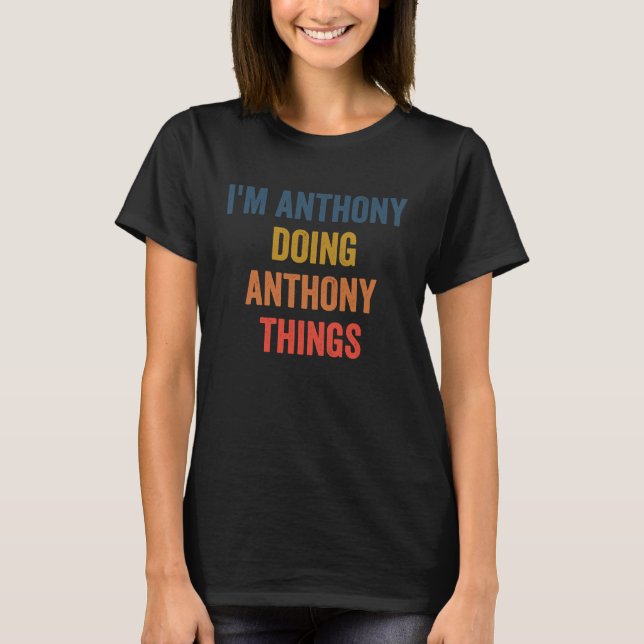 I'm Anthony Doing Anthony Things T-Shirt (Vorderseite)