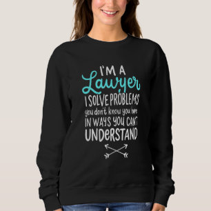Im Anwalt, ich löse Probleme Sie wissen nicht, das Sweatshirt