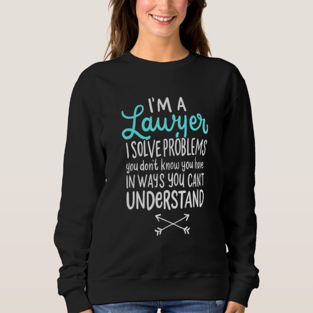 Im Anwalt, ich löse Probleme Sie wissen nicht, das Sweatshirt (Vorderseite)