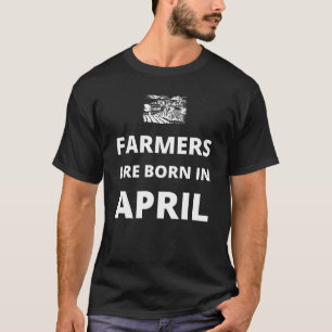Im April sind Bauern geboren T-Shirt