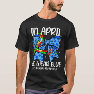 Im April tragen wir blau Autism Awareness Bow Auti T-Shirt