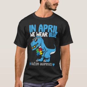 Im April tragen wir Blau Autismus-Bewusstsein Trex T-Shirt