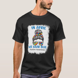 Im April tragen wir Blue Messy Bun Autismus Awaren T-Shirt