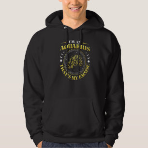 Im Aquarius, das meine Entschuldigung Zodiac-Schil Hoodie