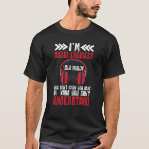 Im Audio Engineer I Löse Probleme beim Audio Engin T-Shirt