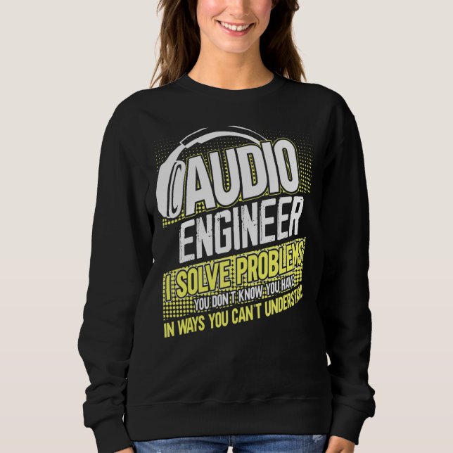 Im Audio Engineer löst ich Probleme, die Sie nicht Sweatshirt (Vorderseite)