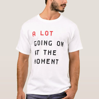 im Augenblick viel los T-Shirt