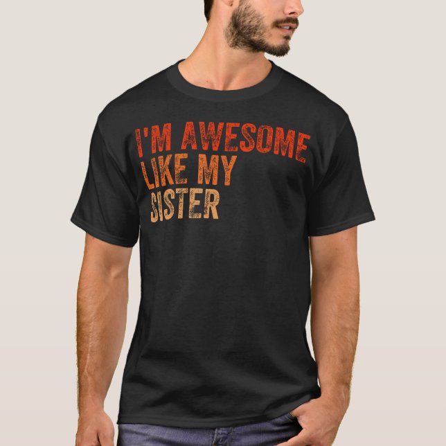 I'M Awesome Like My Sister Retro Fathers Day Mothe T-Shirt (Vorderseite)