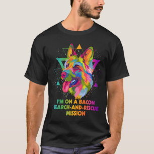 Im Bacon Search and Rescue Mission German Shep T-Shirt