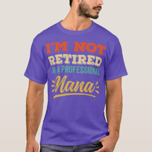 Im Beruflichen Nana bin ich nicht remüde T-Shirt