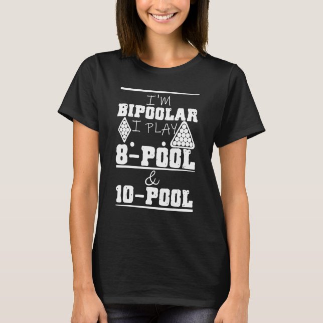 I'm Bipoolar I Play 8 Pool And 10 Pool Pun Billiar T-Shirt (Vorderseite)