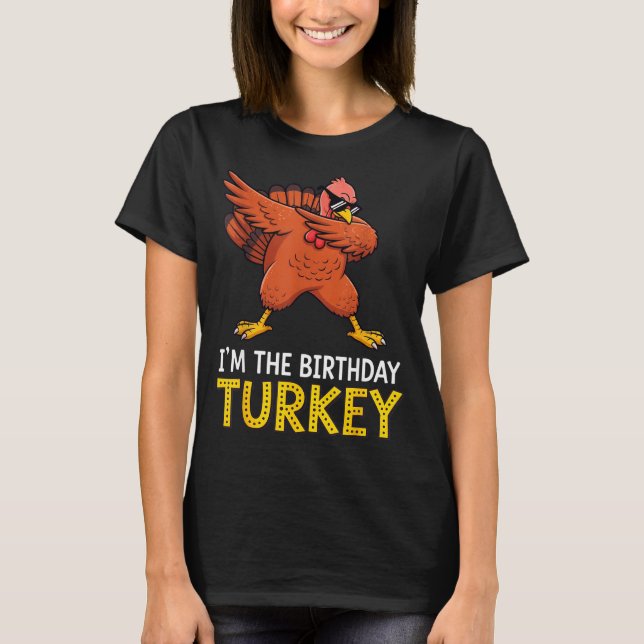 I'm Birthday Turkey Born On Thanksgiving  T-Shirt (Vorderseite)