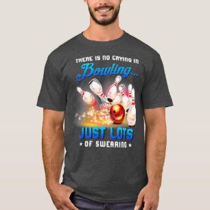 Im Bowling gibt es nicht nur 1 zu weinen T-Shirt