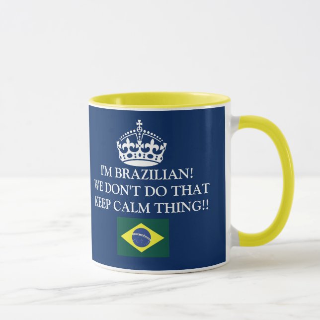 I'm Brazilian We don't von that Keep Calm thing! Tasse (Rechts)