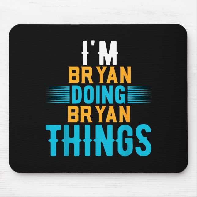 I'm Bryan Doing Bryan Things Name Bryan  Mousepad (Vorne)