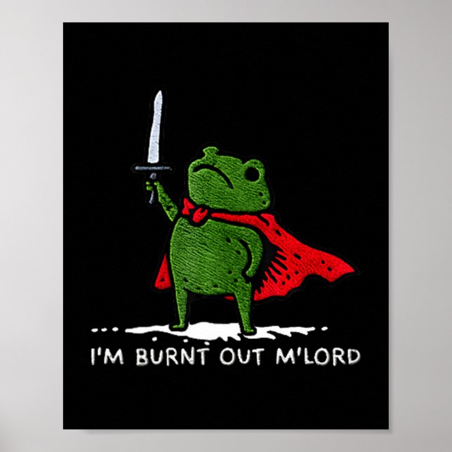 I'm Burnt Out My Lord Funny Medieval Frog Meme Art Poster (Vorne)
