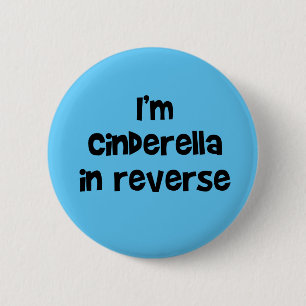 I'm Cinderella In Reverse Button