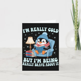 I'm cold but i'm being brave about it penguin  karte