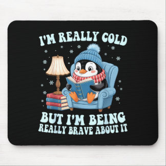 I'm cold but i'm being brave about it penguin  mousepad