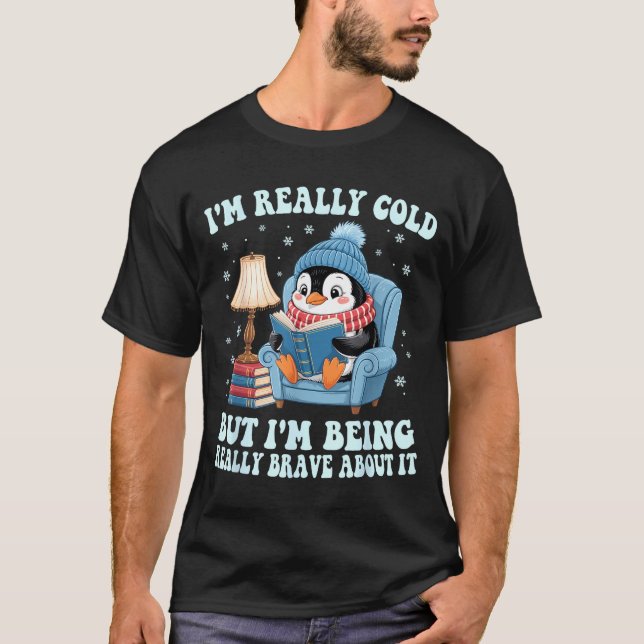 I'm cold but i'm being brave about it penguin  T-Shirt (Vorderseite)