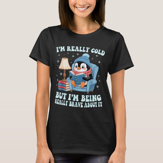 I'm cold but i'm being brave about it penguin  T-Shirt (Vorderseite)