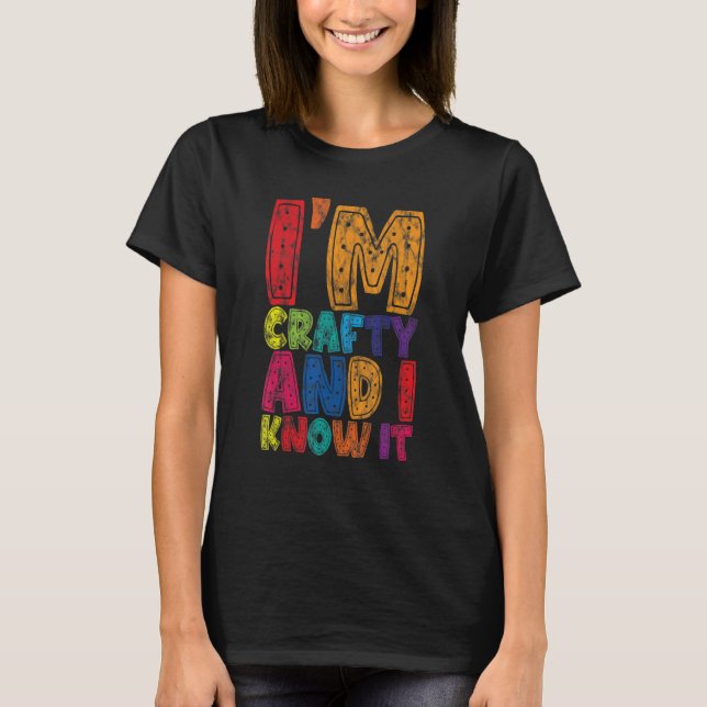 I'm Crafty And I Know It    T-Shirt (Vorderseite)