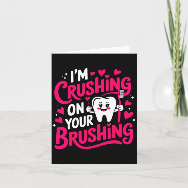 Im Crushing On Your Brushing Funny Dental Valentin Karte (Vorderseite)