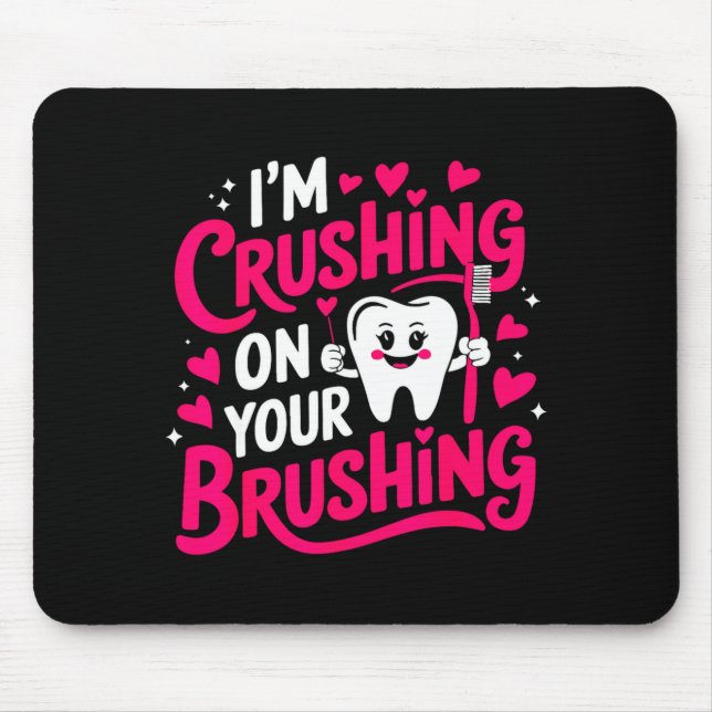Im Crushing On Your Brushing Funny Dental Valentin Mousepad (Vorne)