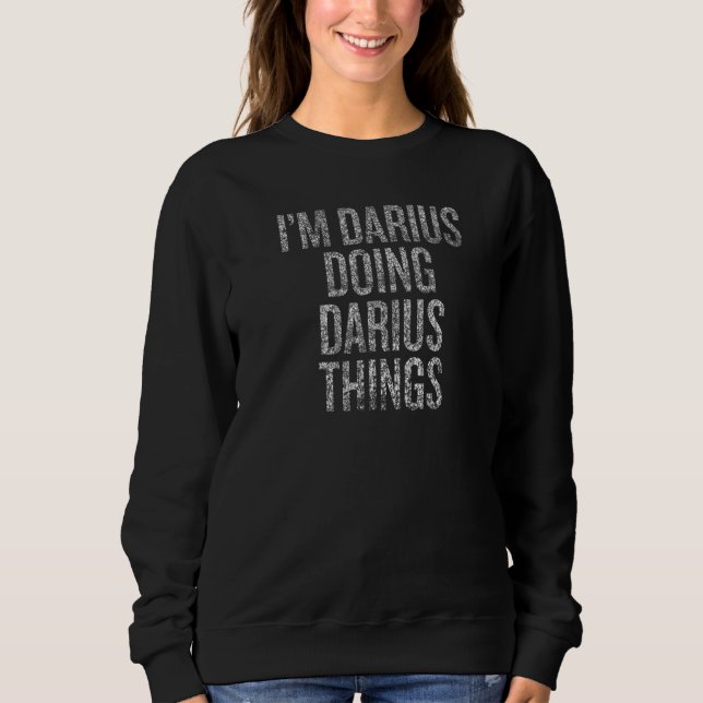 I'm Darius Doing Darius Things Funny Distressed Pr Sweatshirt (Vorderseite)